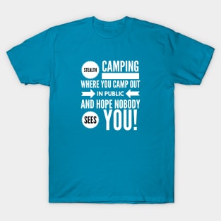 Stealth Camping Where You Camp Out in PUBLIC and Hope NOBODY SEES YOU! T-Shirt